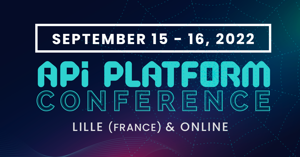 API Platform Conference 2022: meet the best API experts!